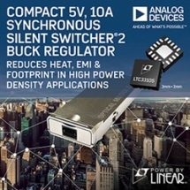 Compact 5 V, 10 A Synchronous Silent Switcher 2 Buck Regulator Reduces Heat, EMI & Footprint in High Power Density Applications